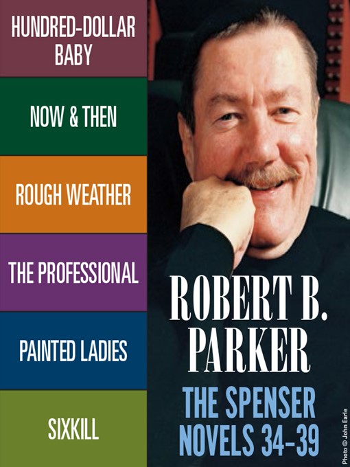 Title details for Hundred-Dollar Baby / Now & Then / Rough Weather / Chasing the Bear / The Professional / Painted Ladies / Sixkill by Robert B. Parker - Available
